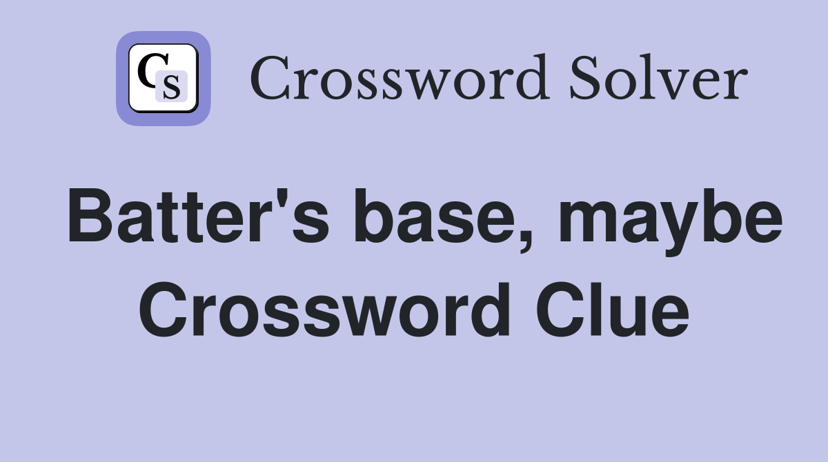 Batter's base, maybe Crossword Clue