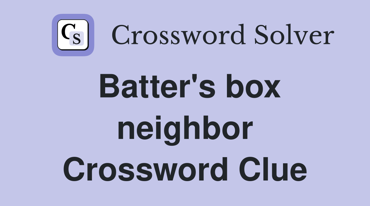 Batter's box neighbor Crossword Clue