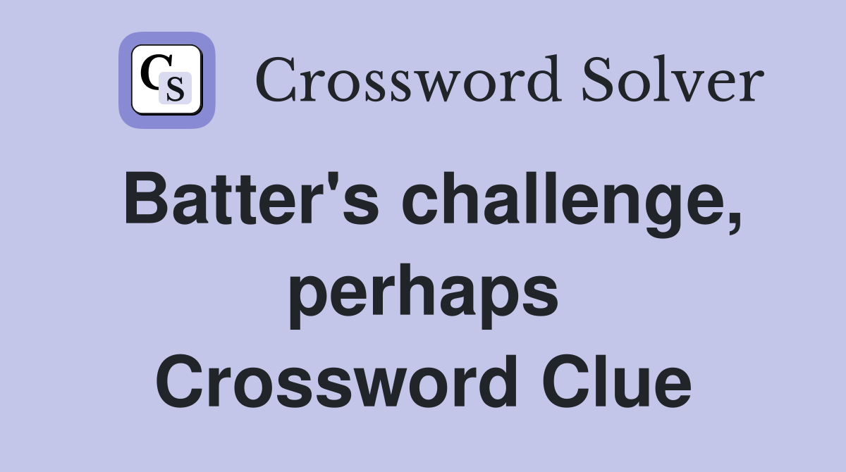 Batter's challenge, perhaps Crossword Clue