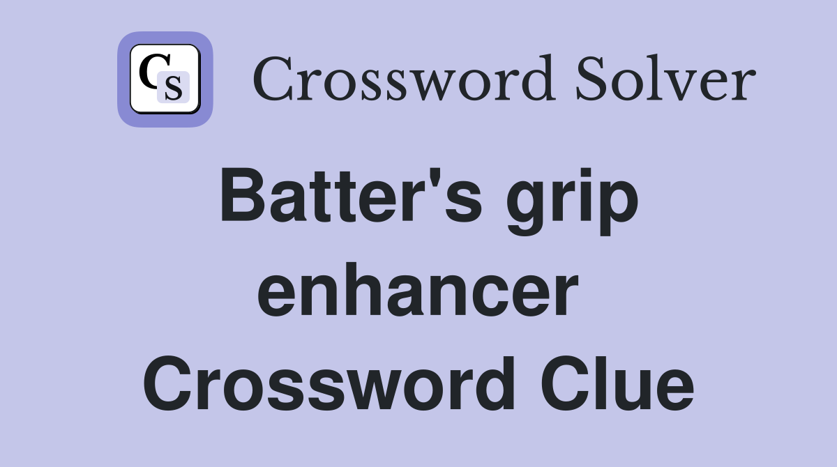 Batter's grip enhancer Crossword Clue