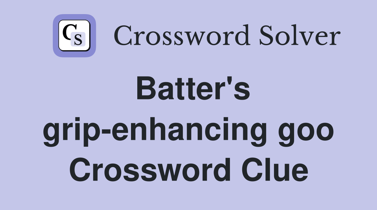 Batter's grip-enhancing goo Crossword Clue
