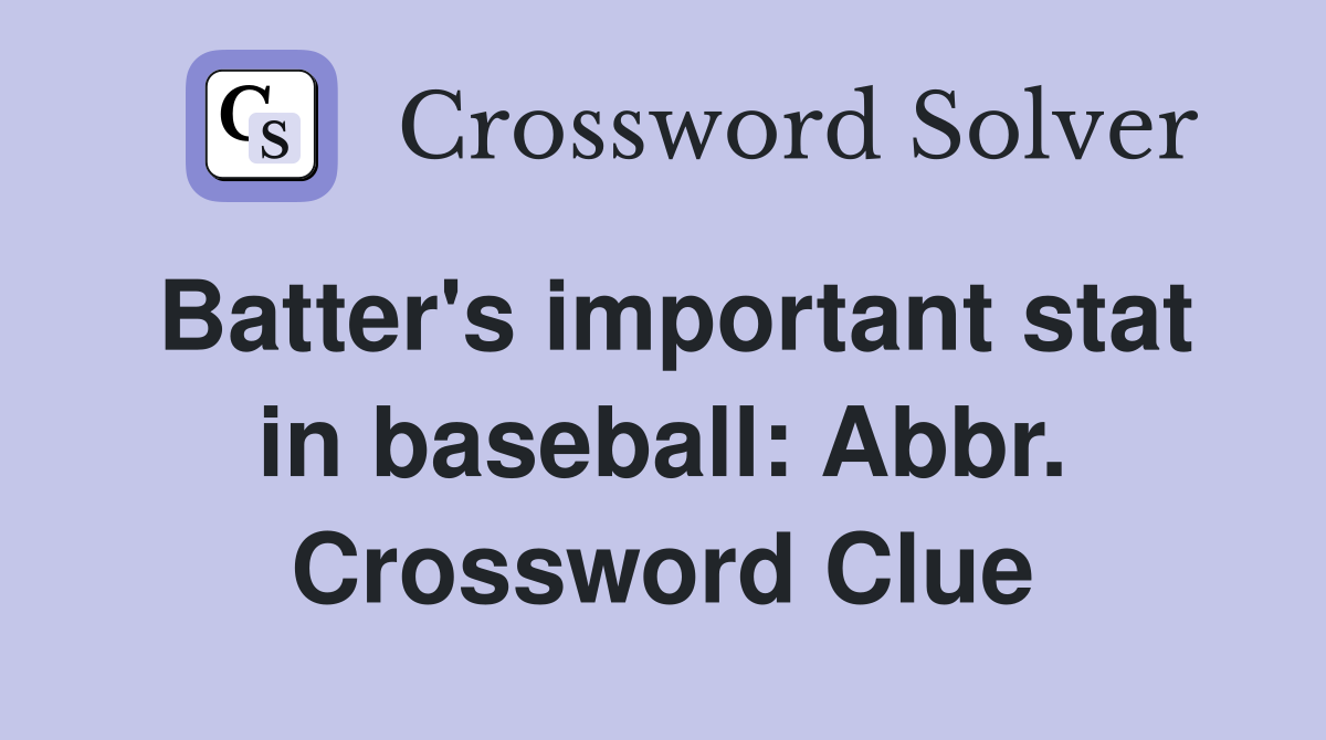 Batter's important stat in baseball: Abbr. Crossword Clue