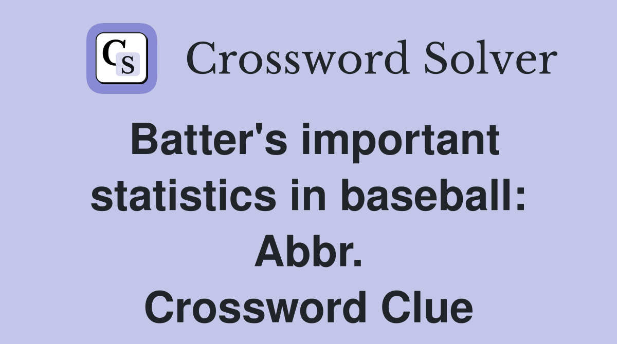 Batter's important statistics in baseball: Abbr. Crossword Clue
