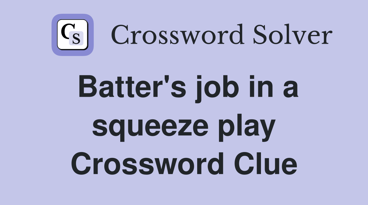 Batter's job in a squeeze play Crossword Clue