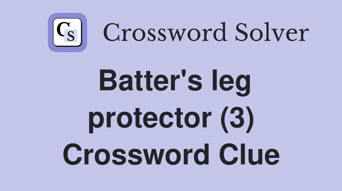 Batter's leg protector (3) Crossword Clue