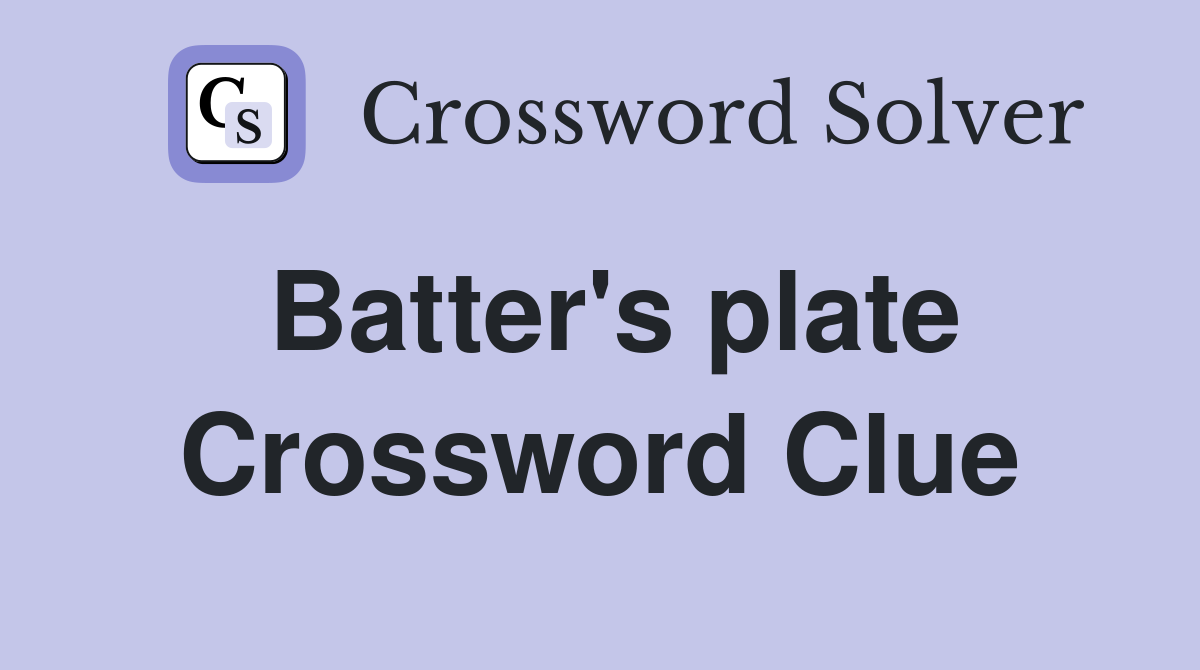 Batter's plate Crossword Clue