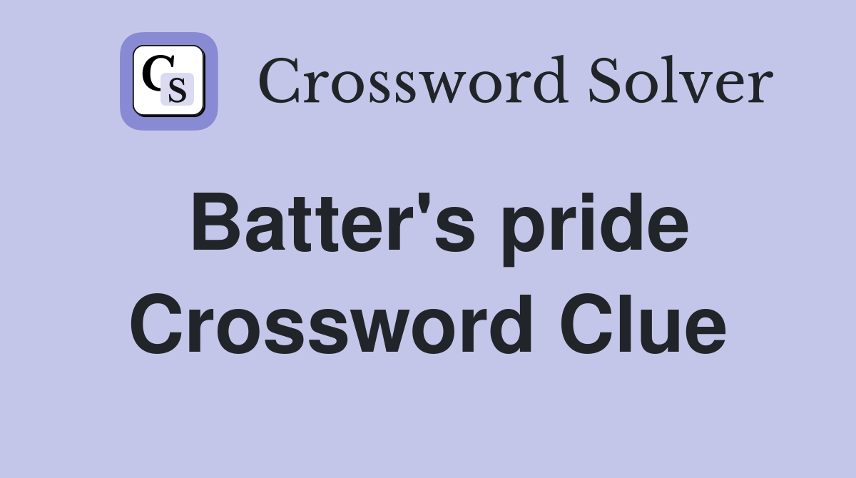 Batter's pride Crossword Clue