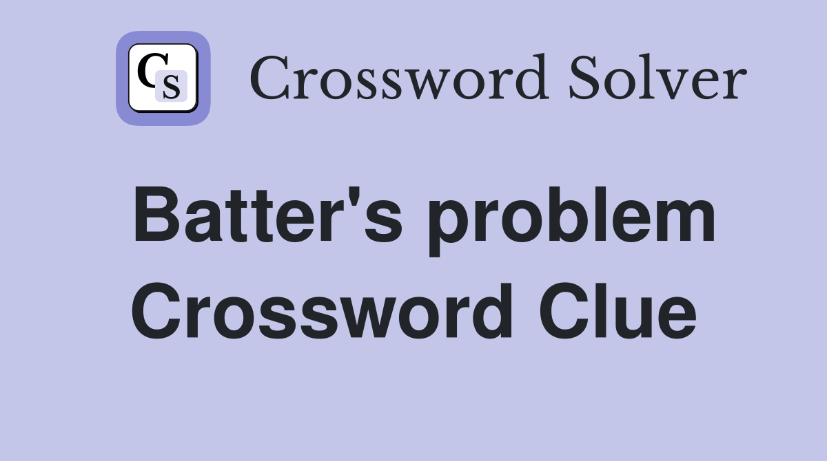 Batter's problem Crossword Clue