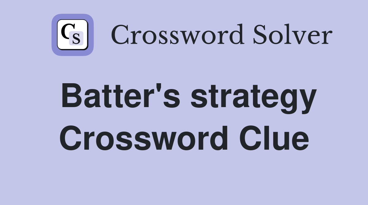 Batter's strategy Crossword Clue