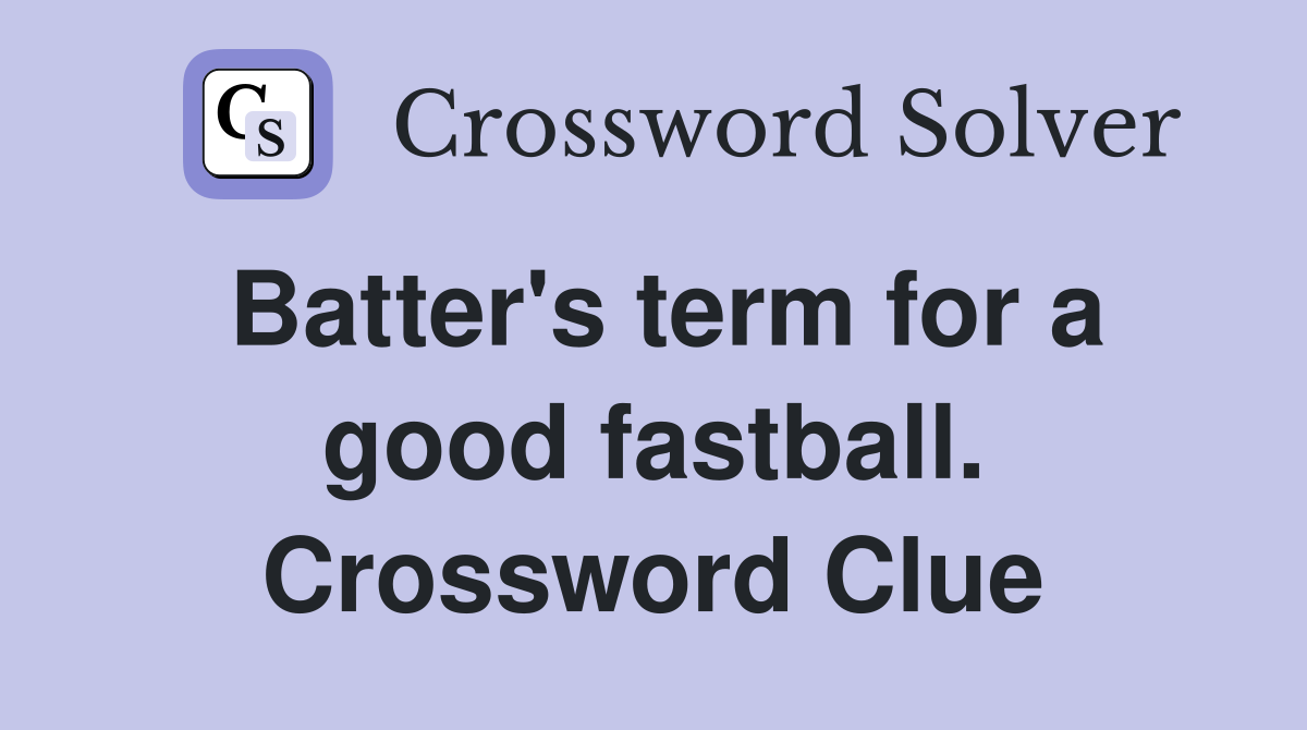 Batter's term for a good fastball. Crossword Clue