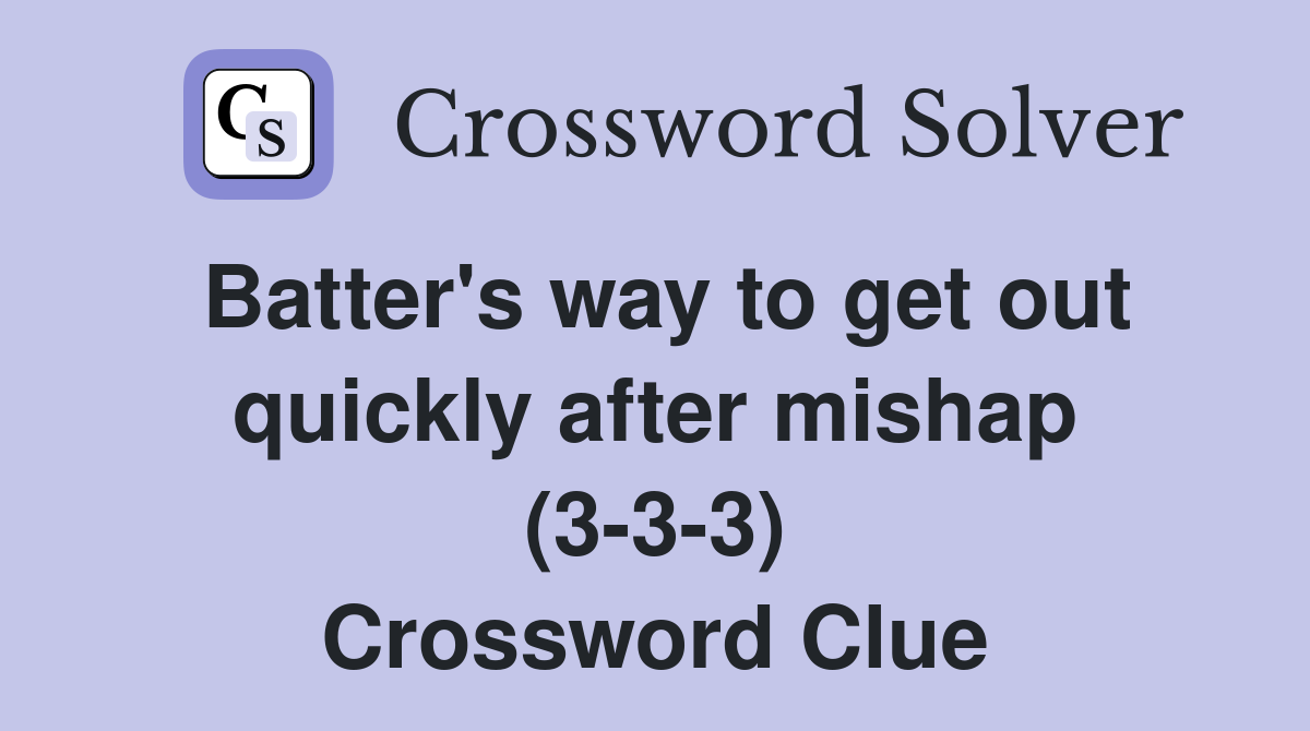 Batter's way to get out quickly after mishap (3-3-3) Crossword Clue