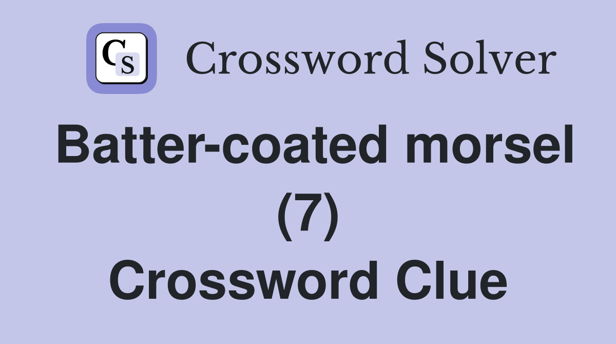 Batter-coated morsel (7) Crossword Clue