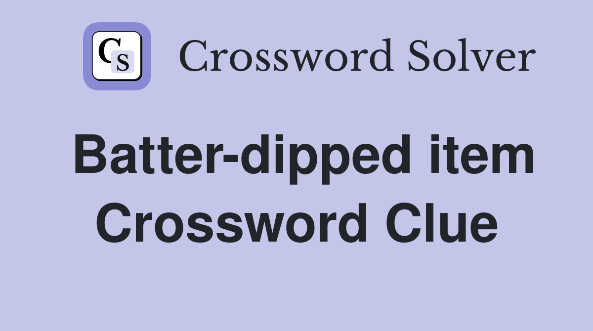 Batter-dipped item Crossword Clue