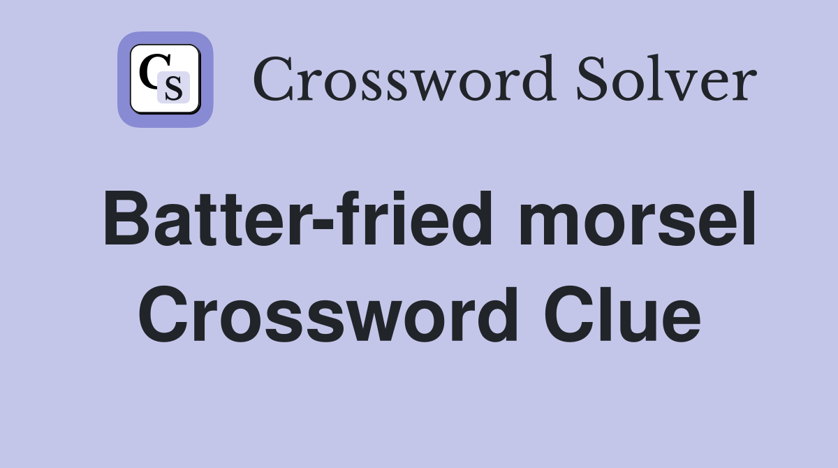Batter-fried morsel Crossword Clue
