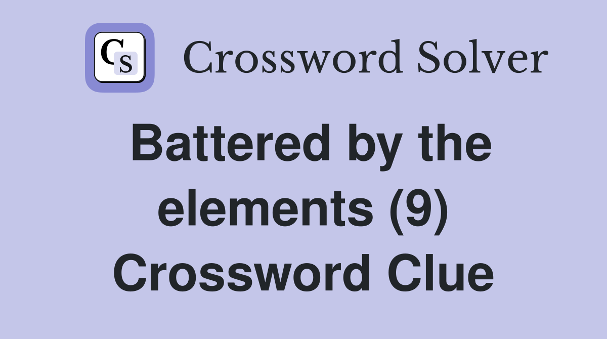 Battered by the elements (9) Crossword Clue