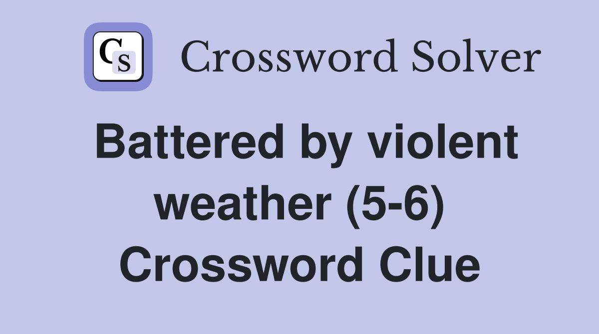 Battered by violent weather (5-6) Crossword Clue