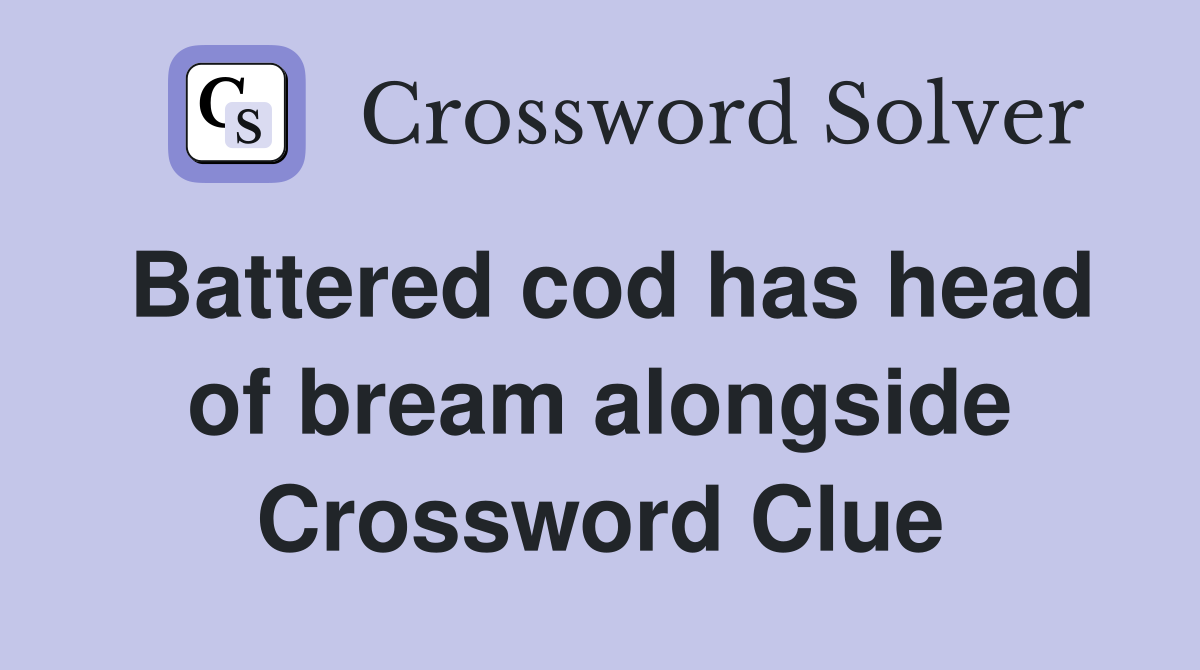 Battered cod has head of bream alongside Crossword Clue
