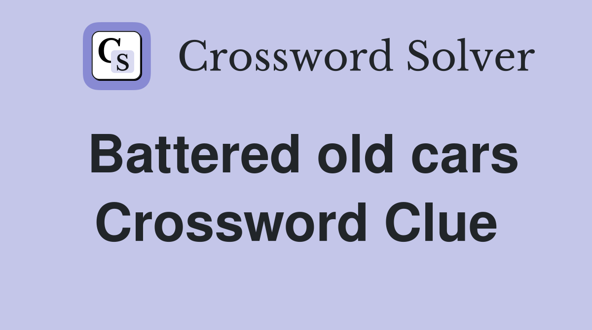 Battered old cars Crossword Clue