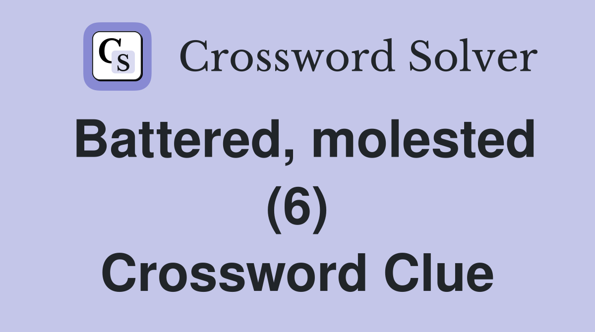 Battered, molested (6) Crossword Clue
