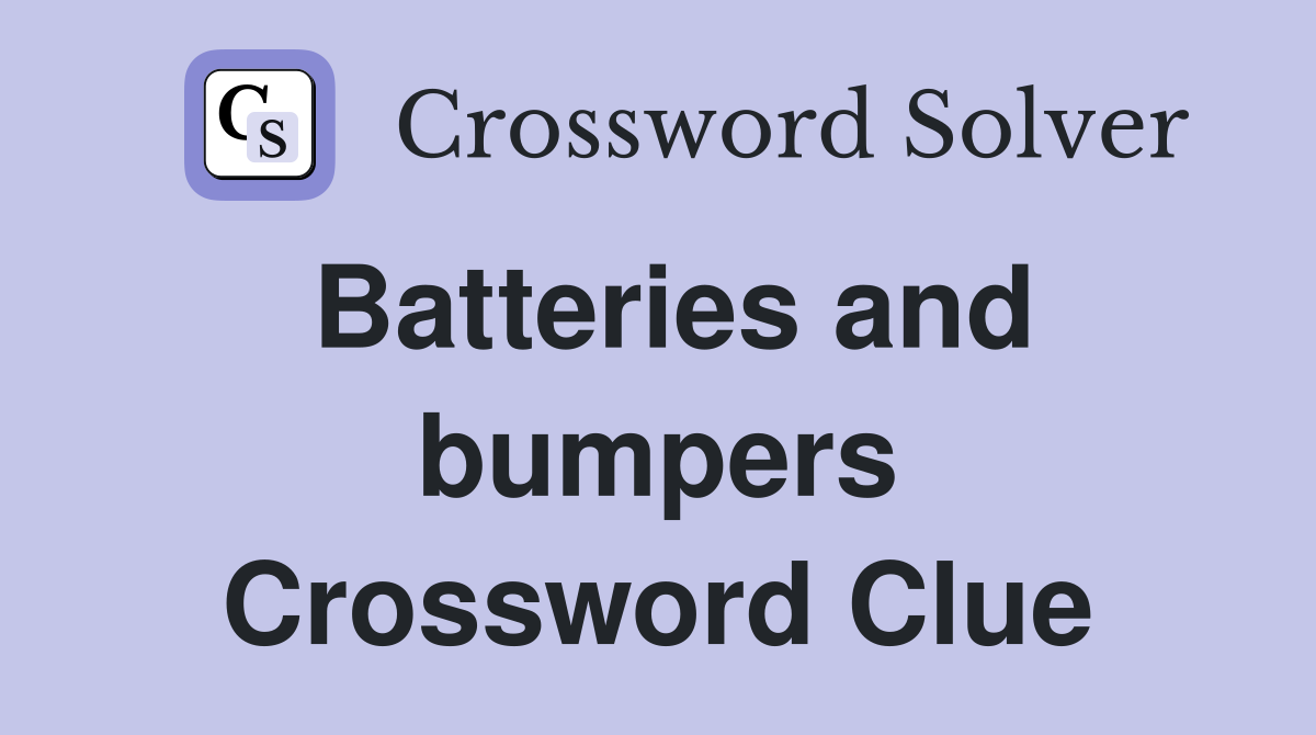 Batteries and bumpers Crossword Clue