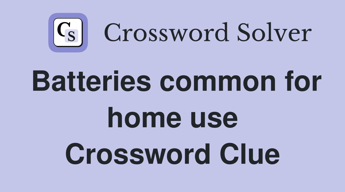 Batteries common for home use Crossword Clue