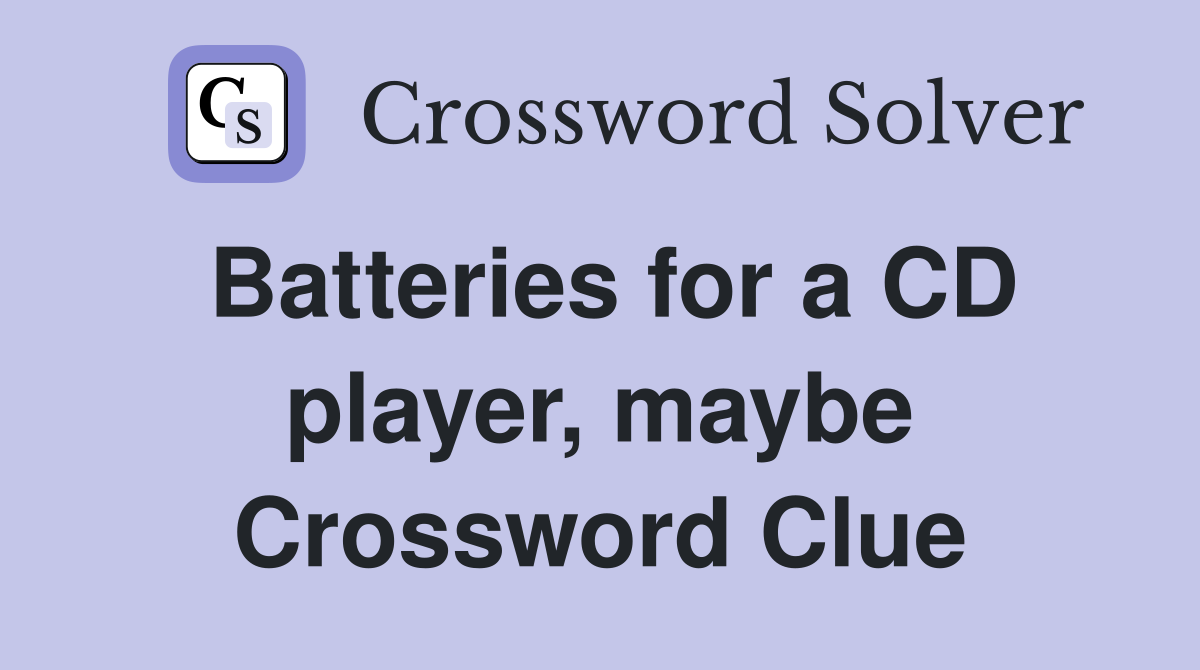Batteries for a CD player, maybe Crossword Clue