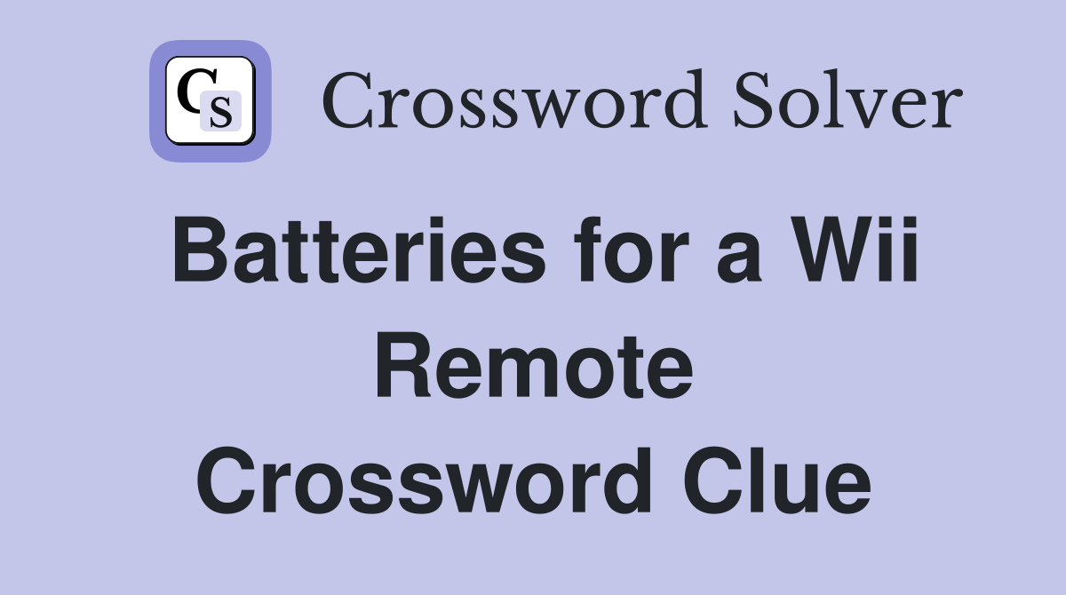 Batteries for a Wii Remote Crossword Clue