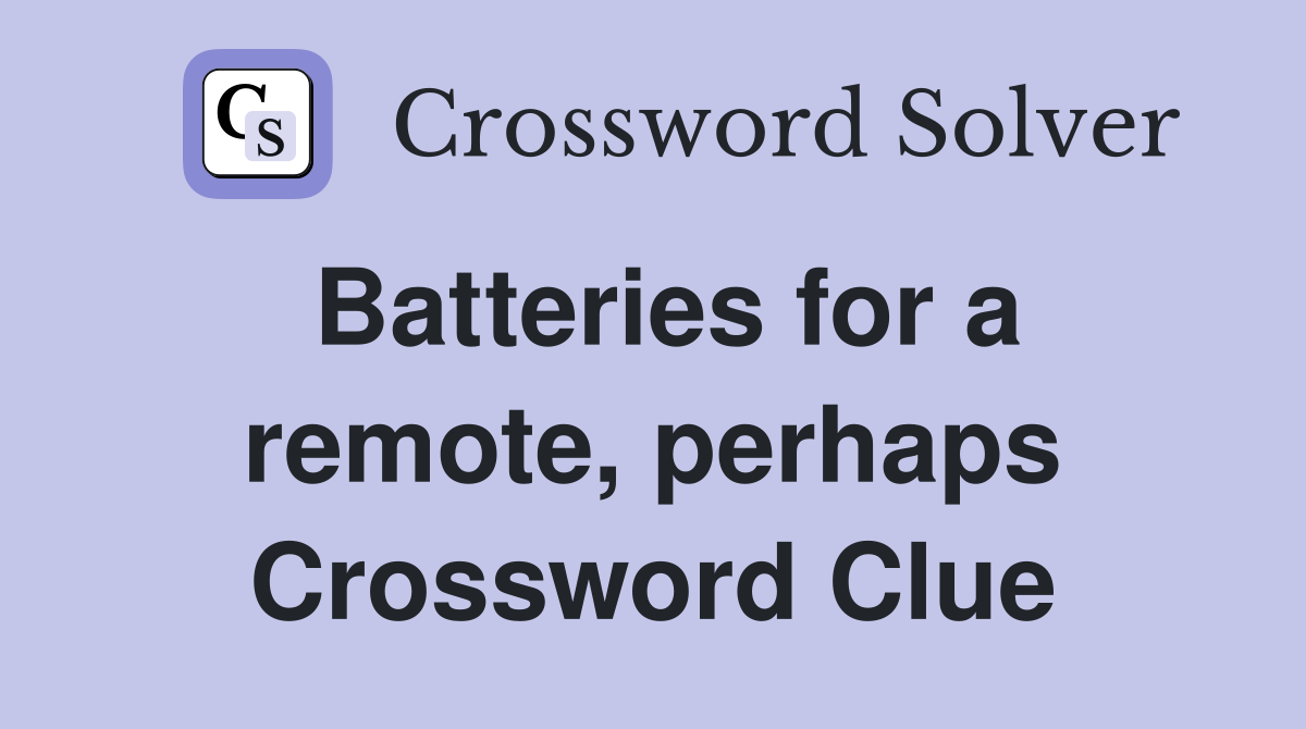 Batteries for a remote, perhaps Crossword Clue