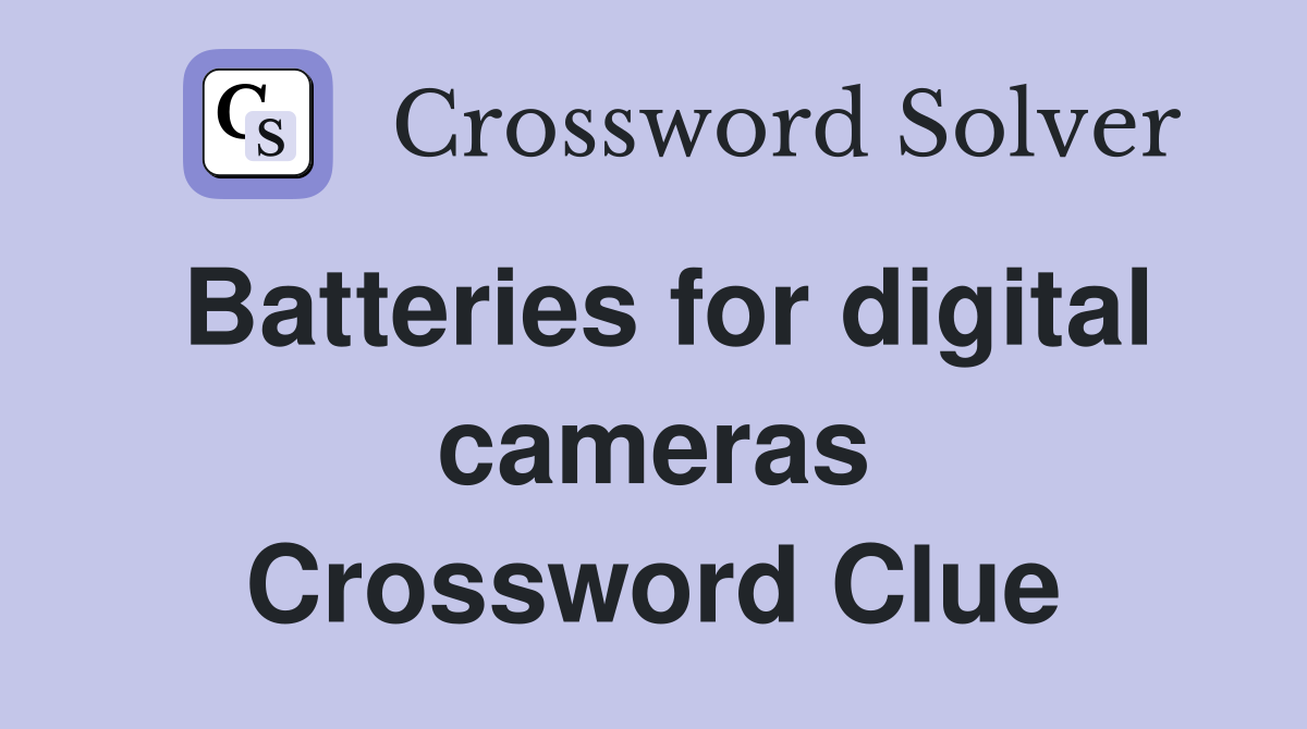 Batteries for digital cameras Crossword Clue