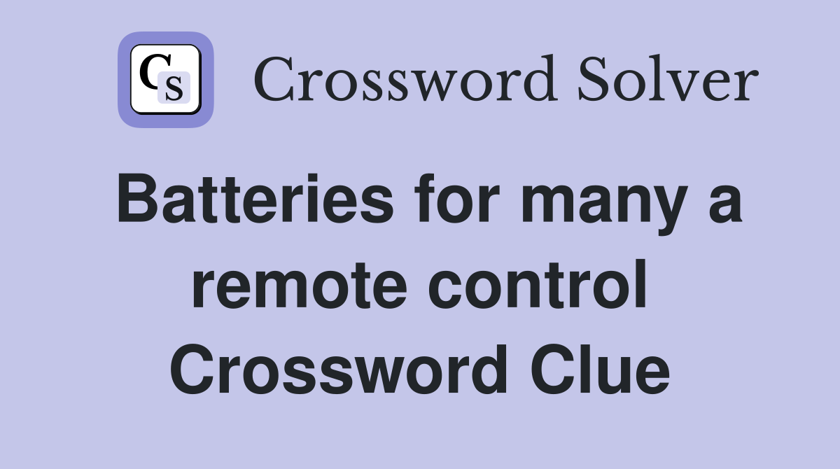 Batteries for many a remote control Crossword Clue