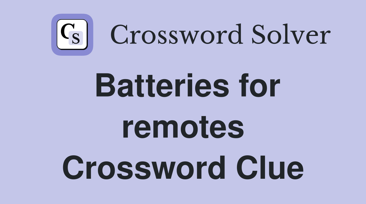 Batteries for remotes Crossword Clue