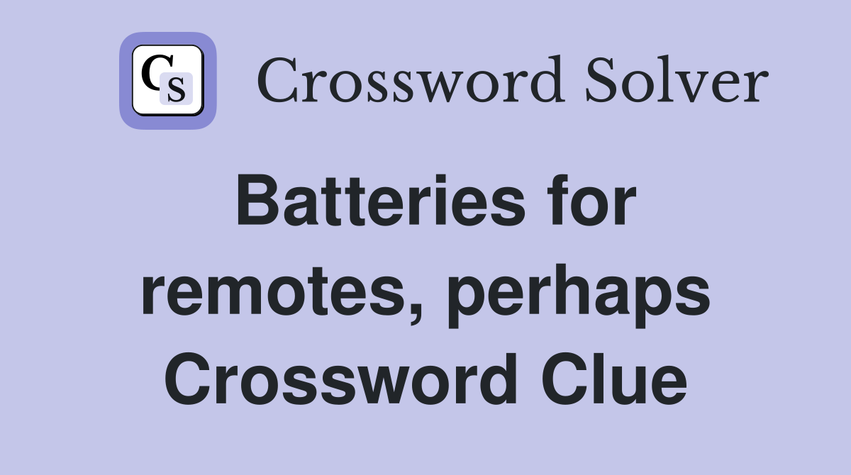 Batteries for remotes, perhaps Crossword Clue