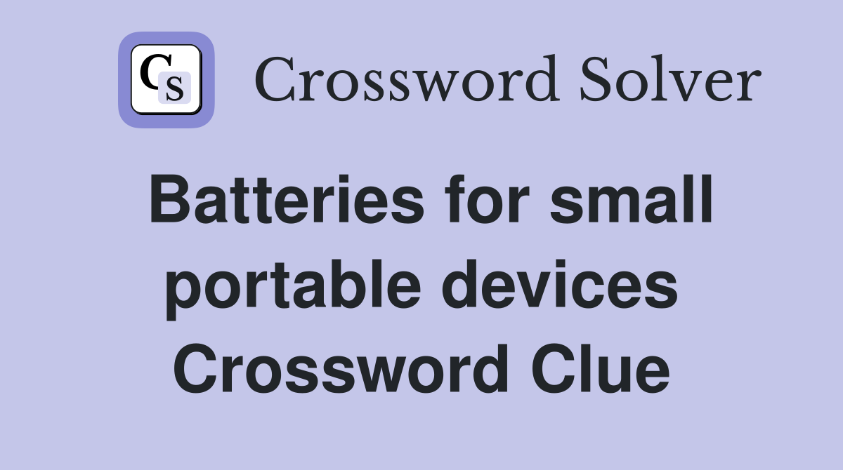 Batteries for small portable devices Crossword Clue