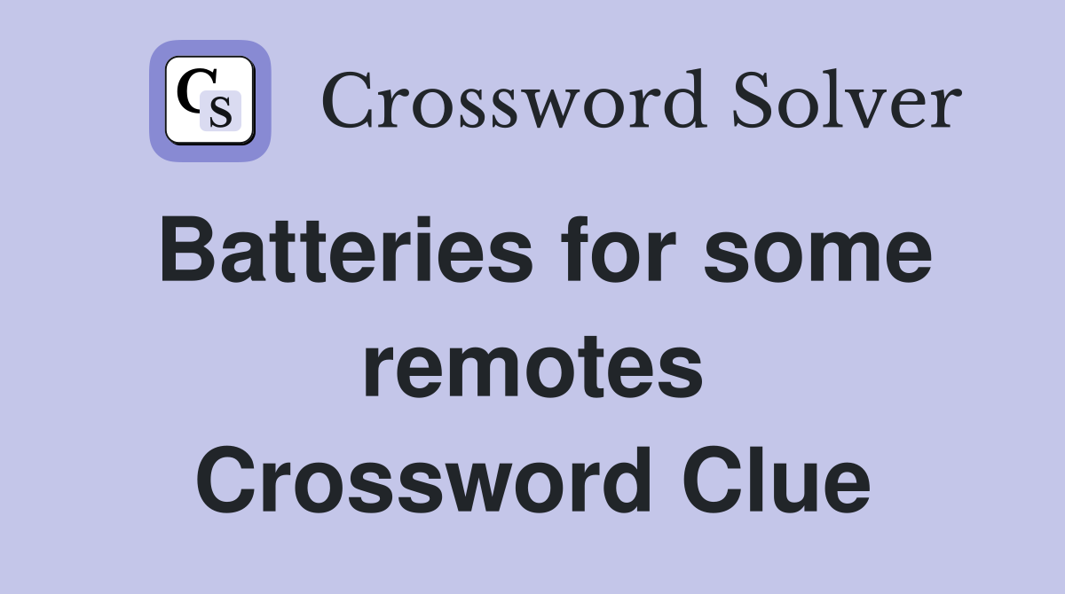 Batteries for some remotes Crossword Clue