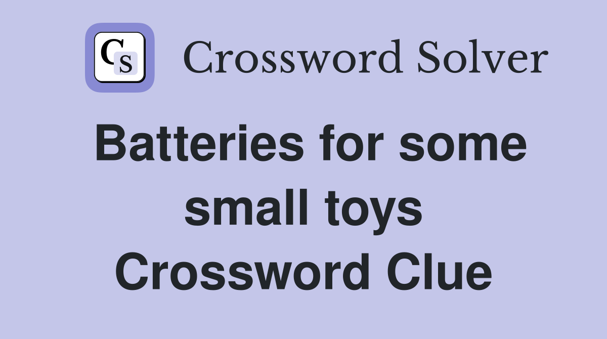 Batteries for some small toys Crossword Clue