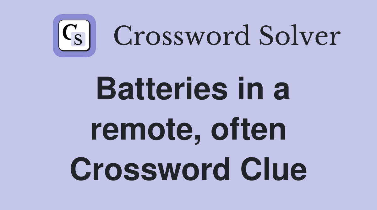 Batteries in a remote, often Crossword Clue