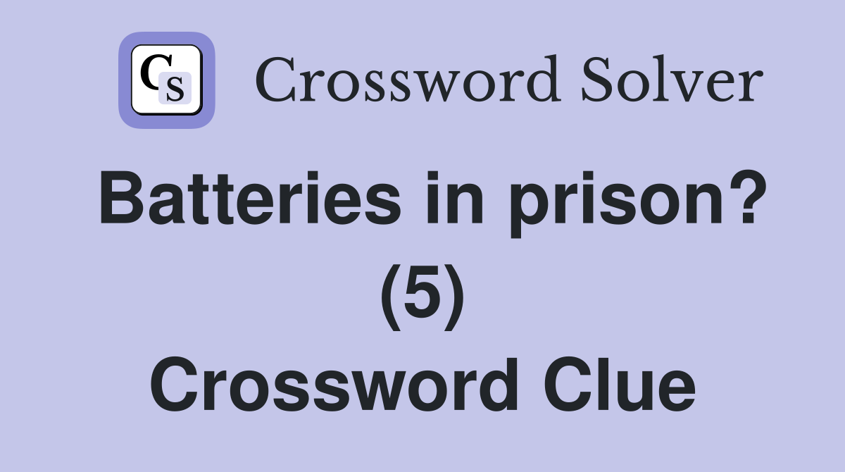 Batteries in prison? (5) Crossword Clue