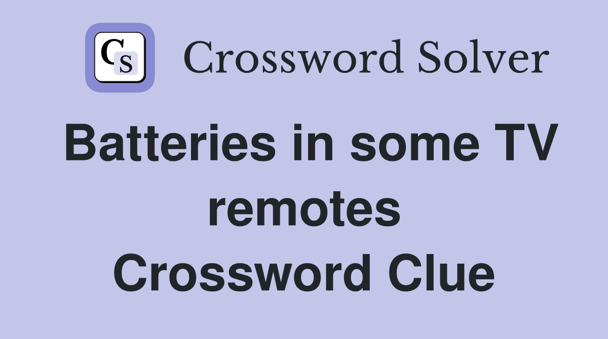 Batteries in some TV remotes Crossword Clue