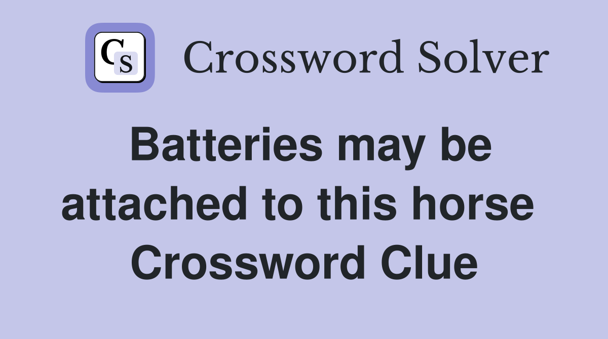 Batteries may be attached to this horse  Crossword Clue