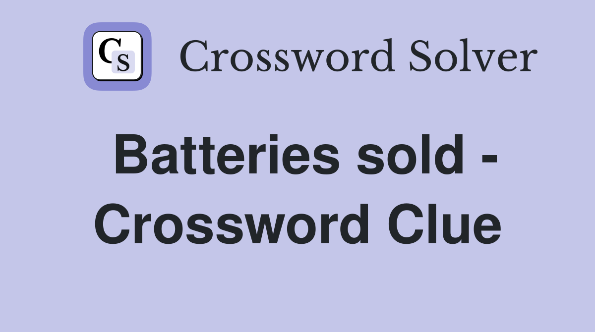 Batteries sold - Crossword Clue