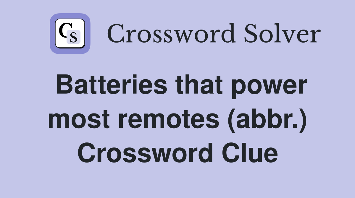 Batteries that power most remotes (abbr.) Crossword Clue