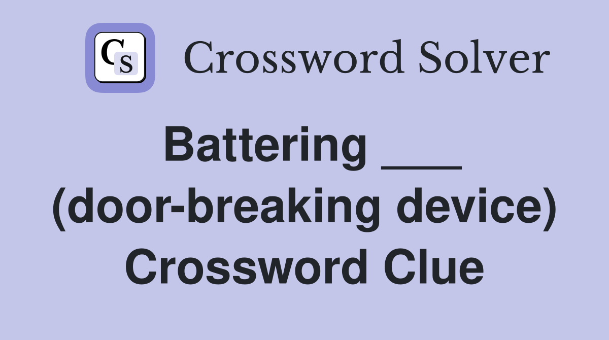 Battering ___ (door-breaking device) Crossword Clue