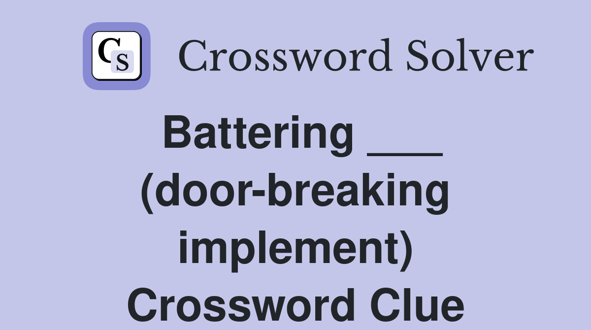Battering ___ (door-breaking implement) Crossword Clue