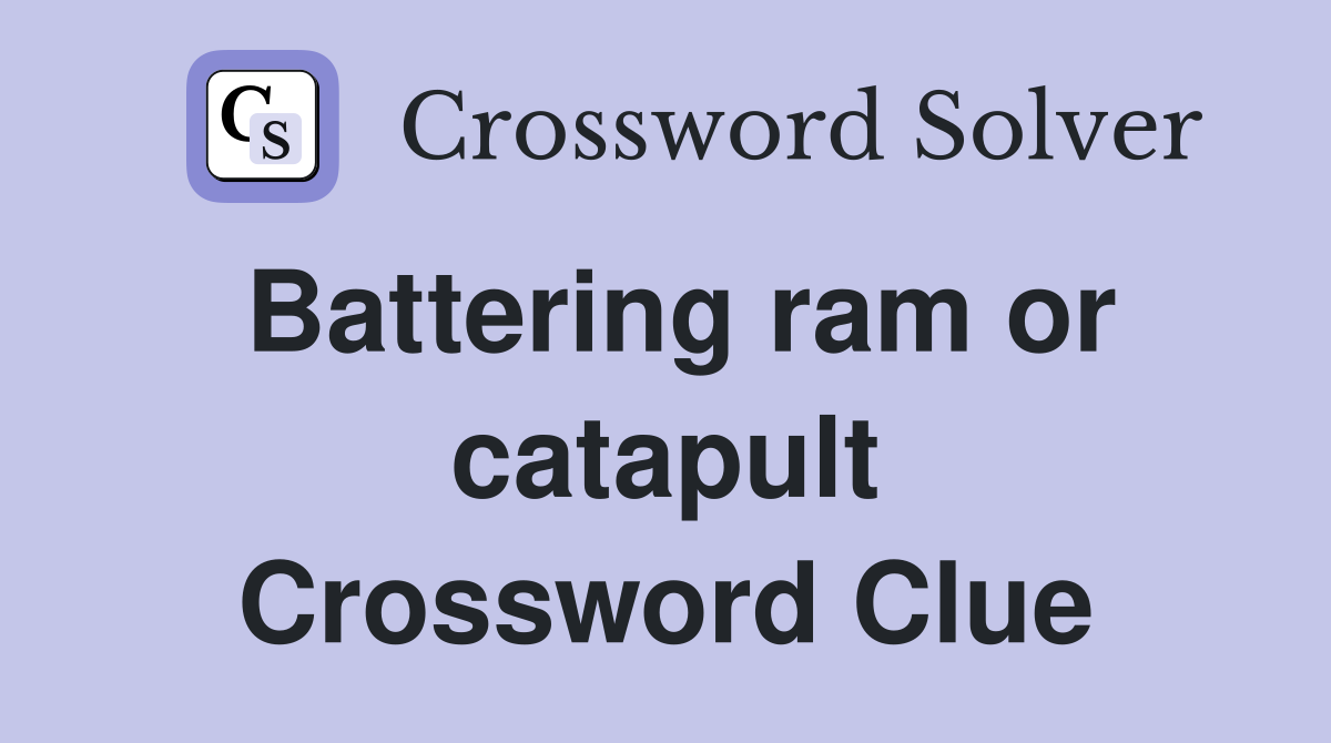 Battering ram or catapult Crossword Clue