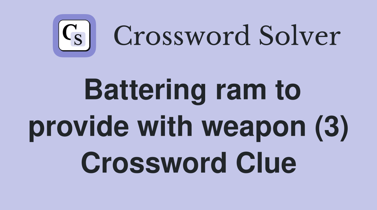 Battering ram to provide with weapon (3) Crossword Clue