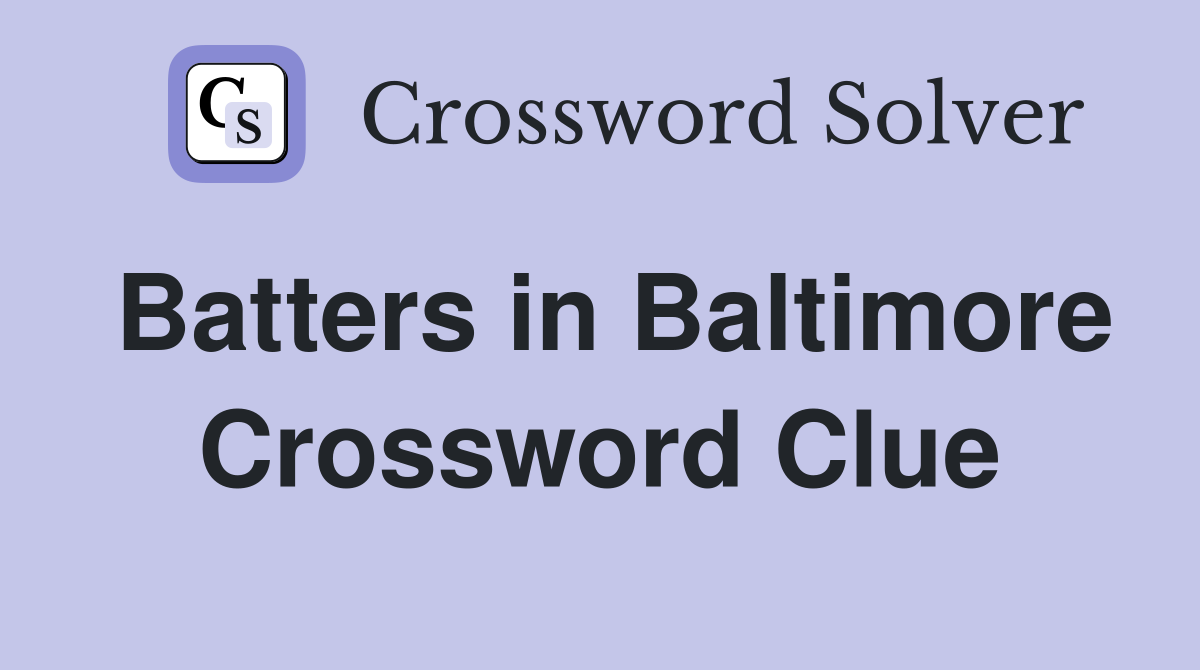 Batters in Baltimore Crossword Clue