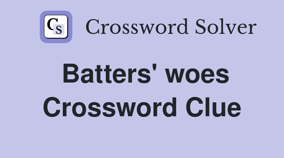 Batters' woes Crossword Clue