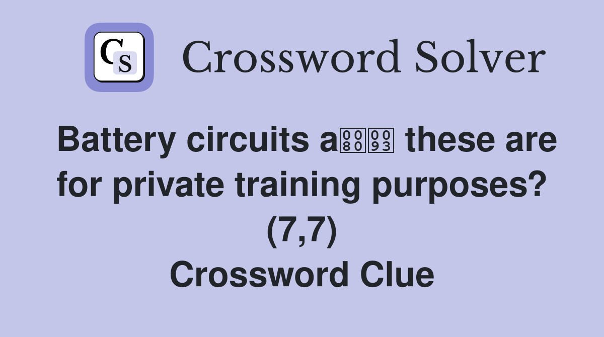 Battery circuits a these are for private training purposes? (7,7) Crossword Clue