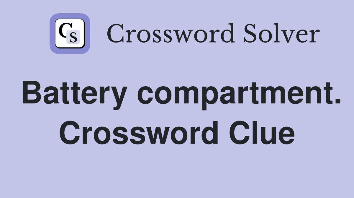 Battery compartment. Crossword Clue