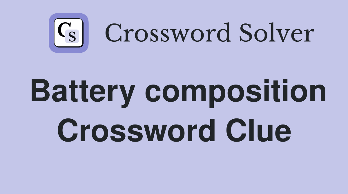 Battery composition Crossword Clue